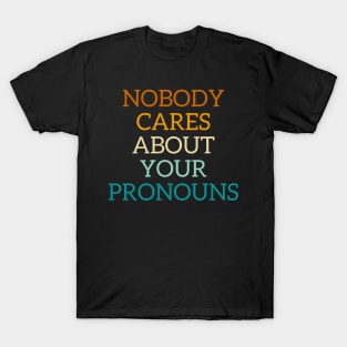 Nobody cares about your pronouns T-Shirt